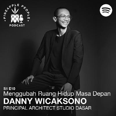 S1E10: DANNY WICAKSONO (PRINCIPAL ARCHITECT STUDIO DASAR) - Menggubah Ruang Hidup Masa Depan