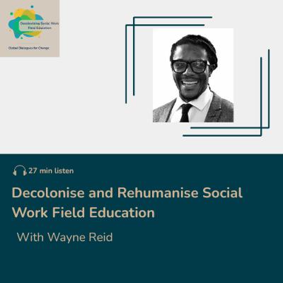 Decolonising and Rehumanising Social Work Field Education