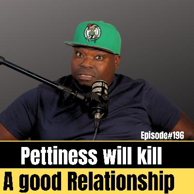 Pettiness will kill a good relationship! Ep#196 #Forgive