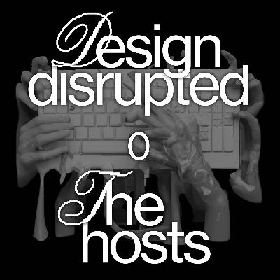 #0 The Hosts – Warum und wie ist Design disrupted? #0 The Hosts – Warum und wie ist Design disrupted?