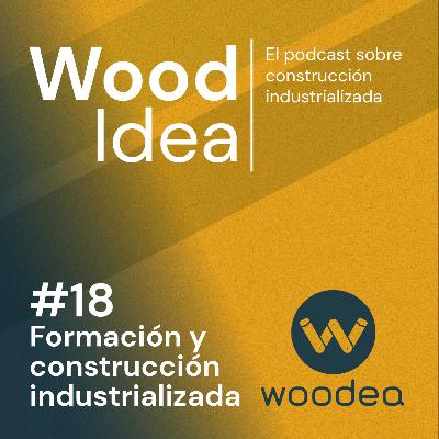 Wood Idea #18 | Formación y construcción industrializada