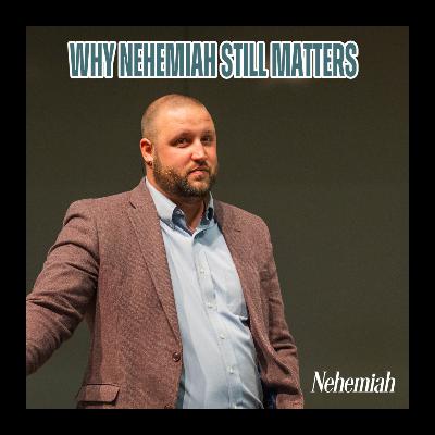 Why Nehemiah Still Matters