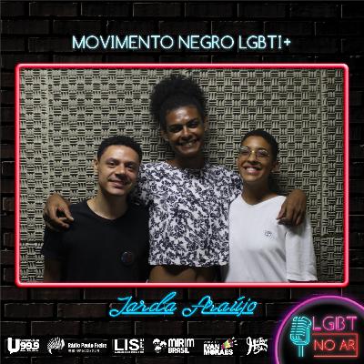 LGBT NO AR - PODCAST 10 - MOVIMENTO NEGRO LGBTI+ - PART. JARDA ARAÚJO