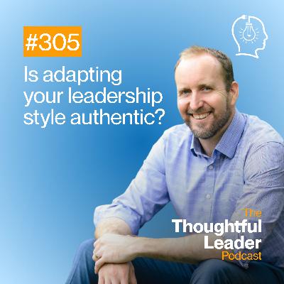 #305: Is adapting your leadership style authentic?