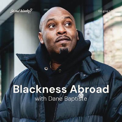 En grej till: Blackness Abroad with Dane Baptiste En grej till: Blackness Abroad with Dane Baptiste
