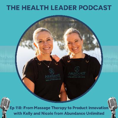 Ep 118: From Massage Therapy to Product Innovation with Kelly & Nicole from Abundance Unlimited