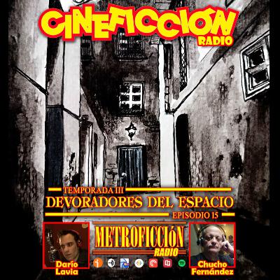 Cineficción Radio #3.15 - Devoradores del espacio