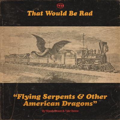 S5 E18: Flying Serpents & Other American Dragons