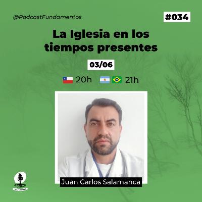 LA IGLESIA EN LOS TIEMPOS PRESENTES - Juan Carlos Salamanca - Fundamentos #034