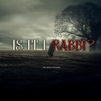 8.10.25 | "Is It I, Rabbi?" | Rev. Judah Williams