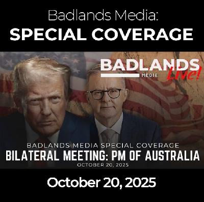 Badlands Media Special Coverage - Bilateral Meeting with PM of Australia: October 20, 2025