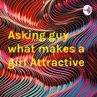 Asking guy what makes a girl Attractive  (Trailer)