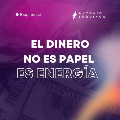 El dinero no es papel: es energía