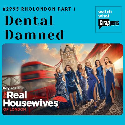 #2995 RHOLondon Part 1: Dental Damned