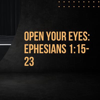 Open your Eyes: Ephesians 1:15-23