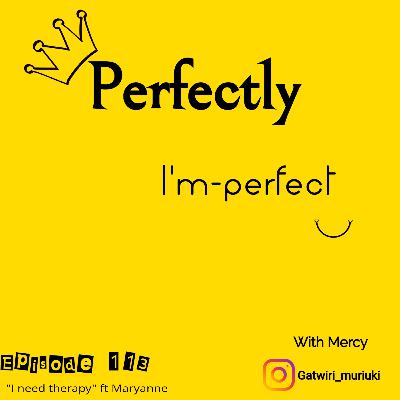 Episode 113-"I need therapy" ft Maryanne
