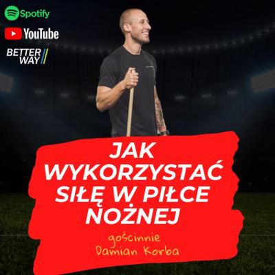 #26 - Jak Wykorzystać Siłę w Piłce Nożnej - Damian Korba (FC Den Bosch)