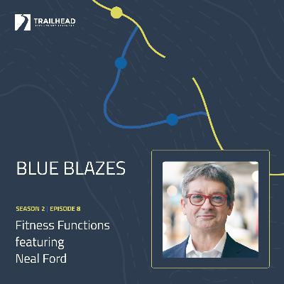 Blue Blazes S02E08: Fitness Functions - featuring Neal Ford