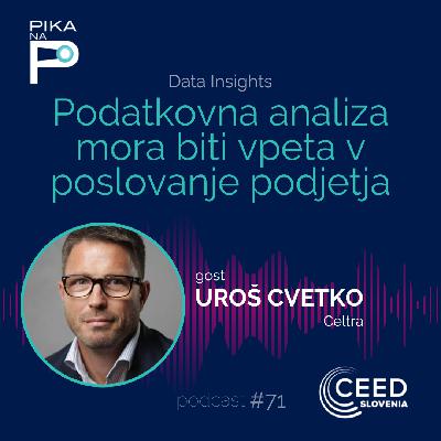 E71 | Uroš Cvetko: Podatkovna analitika mora biti vpeta v poslovanje podjetja