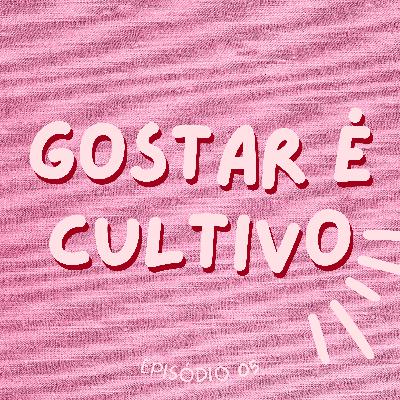 GOSTAR É CULTIVO #05