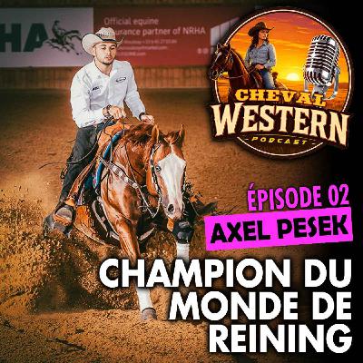 #02 : Axel Pesek, champion du monde de Reining #02 : Axel Pesek, champion du monde de Reining