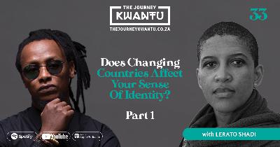 EP33: DOES CHANGING COUNTRIES AFFECT YOUR SENSE OF IDENTITY