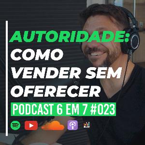 Gatilho mental da autoridade: como deixar a sua venda mais fácil | Podcast 6 em 7 #023 Gatilho mental da autoridade: como deixar a sua venda mais fácil | Podcast 6 em 7 #023