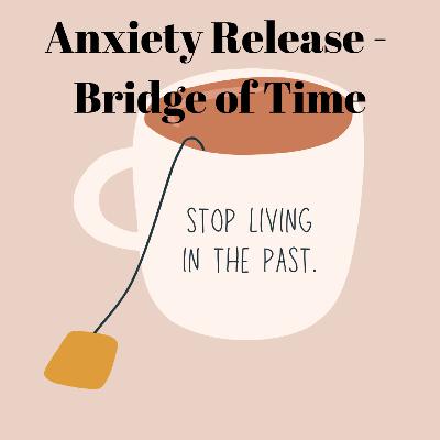 Anxiety Release - Bridge of Time