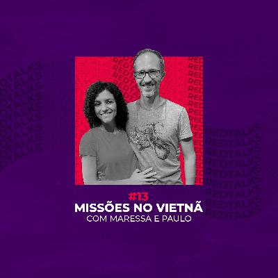 #13 - Missões no Vietnã com Paulo e Maressa