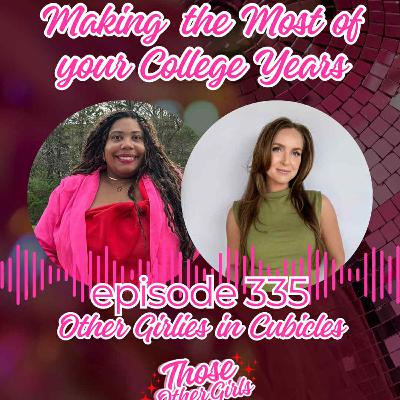 Ep 335 | Making the Most of your College Years | Other Girlies in Cubicles