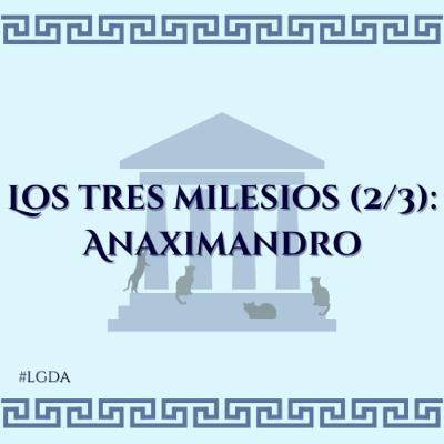 #11 - Los tres milesios (2/3): Anaximandro