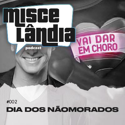 #002 - O DIA DOS NÃOMORADOS #002 - O DIA DOS NÃOMORADOS