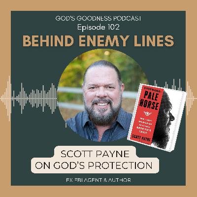 102: Behind Enemy Lines: Scott Payne on God’s Protection