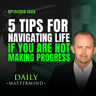 5 Tips for Navigating Life if You Are Not Making Progress.