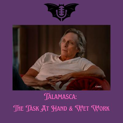 Talamasca: The Task at Hand & Wet Work