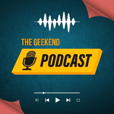 The Geekend Episode 1