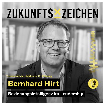 Beziehungsintelligenz im Leadership // Im Gespräch mit Bernhard Hirt - Trusted Advisor & Mentor für Führung