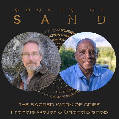 The Sacred Work of Grief: Francis Weller & Orland Bishop