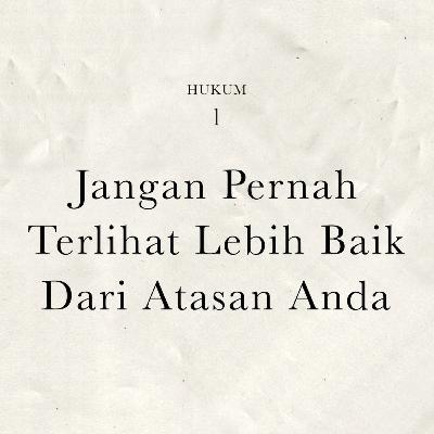 Hukum 1 : Jangan Pernah Terlihat Lebih Baik Dari Atasan Anda | 48 Hukum Kekuasaan by Robert Greene