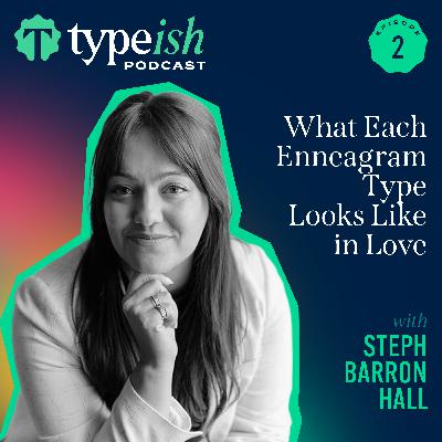 What Each Enneagram Type Looks Like in Love | Steph Barron Hall (Ep. 2)