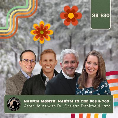 S8E30 – Narnia – "Narnia in the 60s and 70s", After Hours with Dr. Christin Ditchfield-Lazo