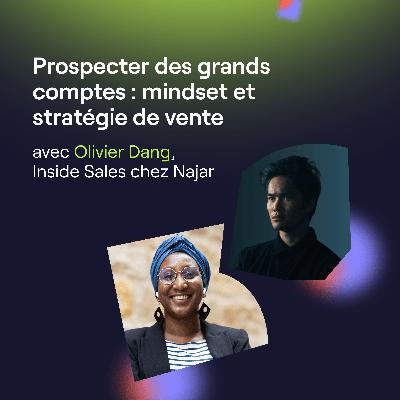 Prospecter des grands comptes : mindset et stratégie de vente avec Olivier Dang Prospecter des grands comptes : mindset et stratégie de vente avec Olivier Dang