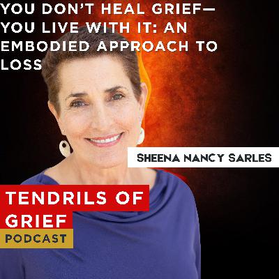 You Don't Heal Grief—You Live With It: An Embodied Approach to Loss You Don't Heal Grief—You Live With It: An Embodied Approach to Loss