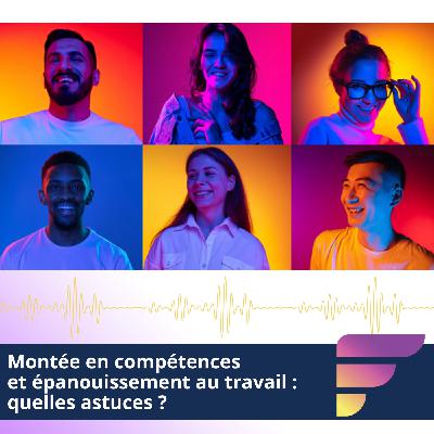Montée en compétences et épanouissement au travail : quelles astuces ?