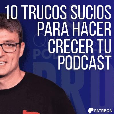 10 trucos sucios para hacer crecer tu podcast