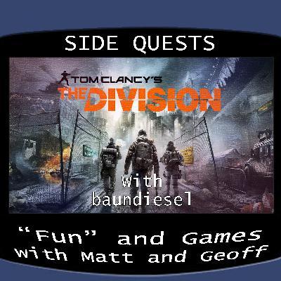 Side Quests Episode 407: Tom Clancy's The Division with baundiesel