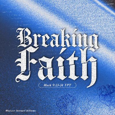 October 8, 2023 - Minister Bernard Williams - Breaking Faith October 8, 2023 - Minister Bernard Williams - Breaking Faith