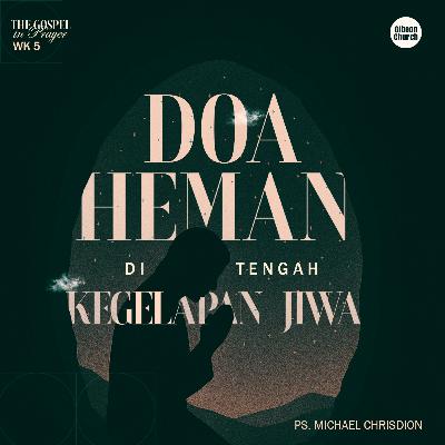 The Gospel in Prayer Week 5 - Doa Heman di Tengah Kegelapan Jiwa - Ps. Michael Chrisdion The Gospel in Prayer Week 5 - Doa Heman di Tengah Kegelapan Jiwa - Ps. Michael Chrisdion
