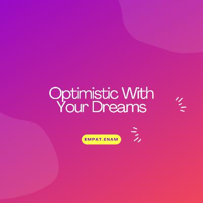 Optimistic with Your Dreams