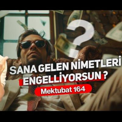 Sana gelen nimetleri engelliyorsun? - Mektubat 164 / Kerem Önder Sana gelen nimetleri engelliyorsun? - Mektubat 164 / Kerem Önder
